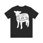 He Left The 99 To Rescue Me - Short Sleeve Tee