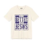 Life Is Better With Jesus Tee - Hosanna Christian T-Shirt - Image 7