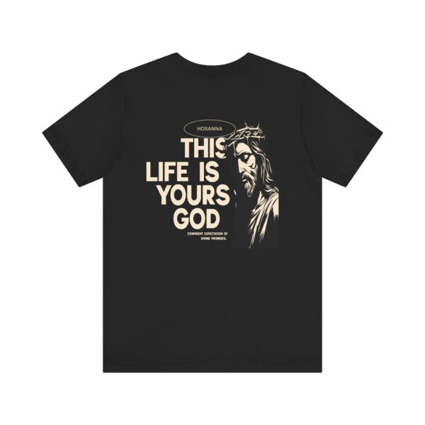 This Life Is Yours God Unisex Tee - Hosanna Christian T Shirt - Image 2