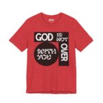 God is Not Over You Tee - Hosanna Christian T Shirt - Image 11