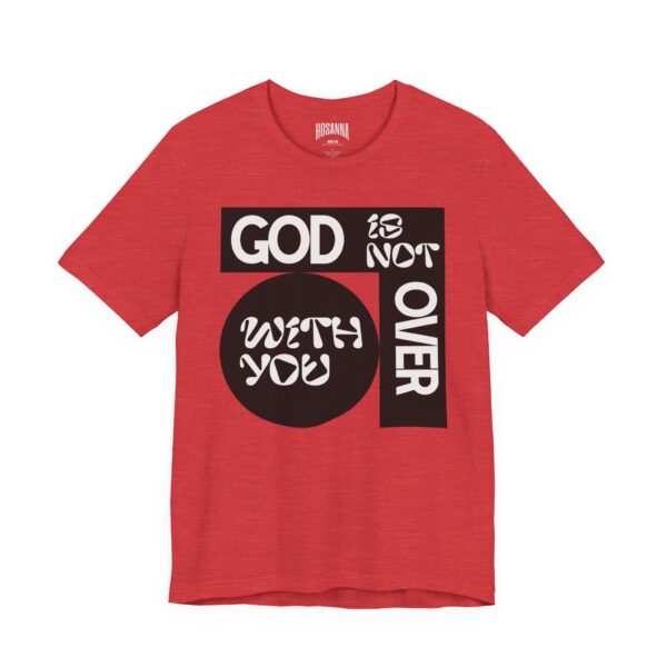 God is Not Over You Tee - Hosanna Christian T Shirt - Image 11