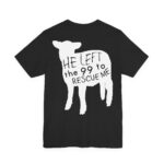 He Left The 99 To Rescue Me - Short Sleeve Tee - Image 4
