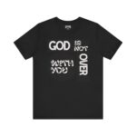 God is Not Over You Tee - Hosanna Christian T Shirt