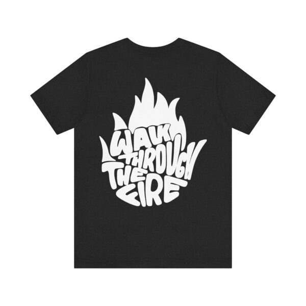 Walk Through The Fire - Short Sleeve Tee - Image 1