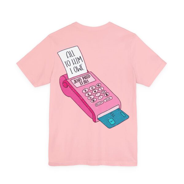 Jesus Paid It All - Short Sleeve Tee - Image 4