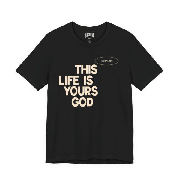 This Life Is Yours God Unisex Tee - Hosanna Christian T Shirt - Image 3
