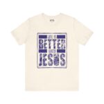 Life Is Better With Jesus Tee - Hosanna Christian T-Shirt - Image 5