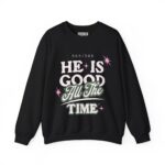 He Is Good All The Time - Hosanna Christian Crewneck Sweatshirt