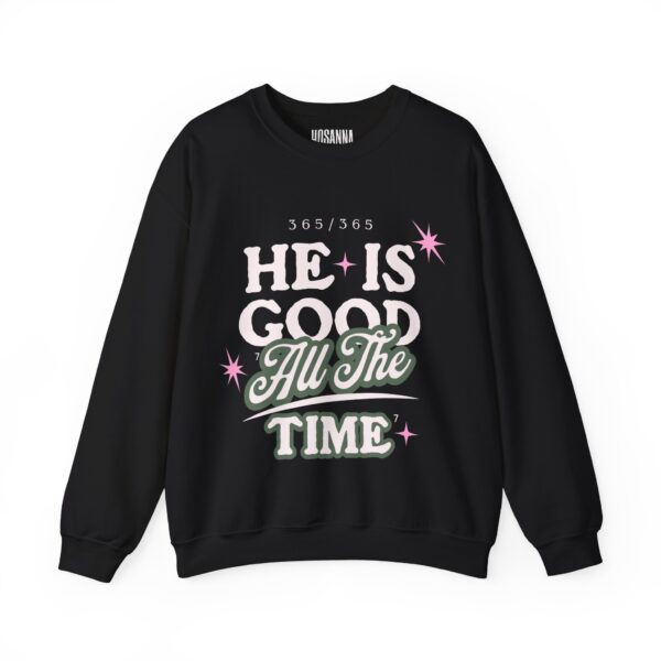 He Is Good All The Time - Hosanna Christian Crewneck Sweatshirt - Image 1