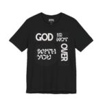 God is Not Over You Tee - Hosanna Christian T Shirt - Image 3