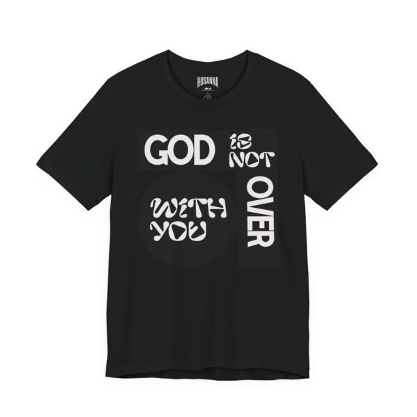 God is Not Over You Tee - Hosanna Christian T Shirt - Image 3