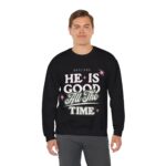 He Is Good All The Time - Hosanna Christian Crewneck Sweatshirt - Image 4