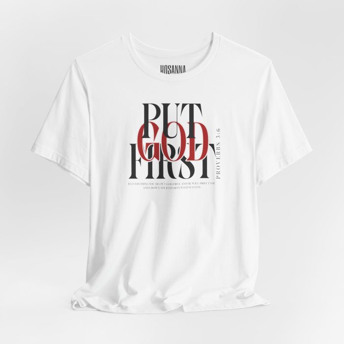 Put God First - Unisex Tee - Christian Hosanna T-Shirt - Image 4