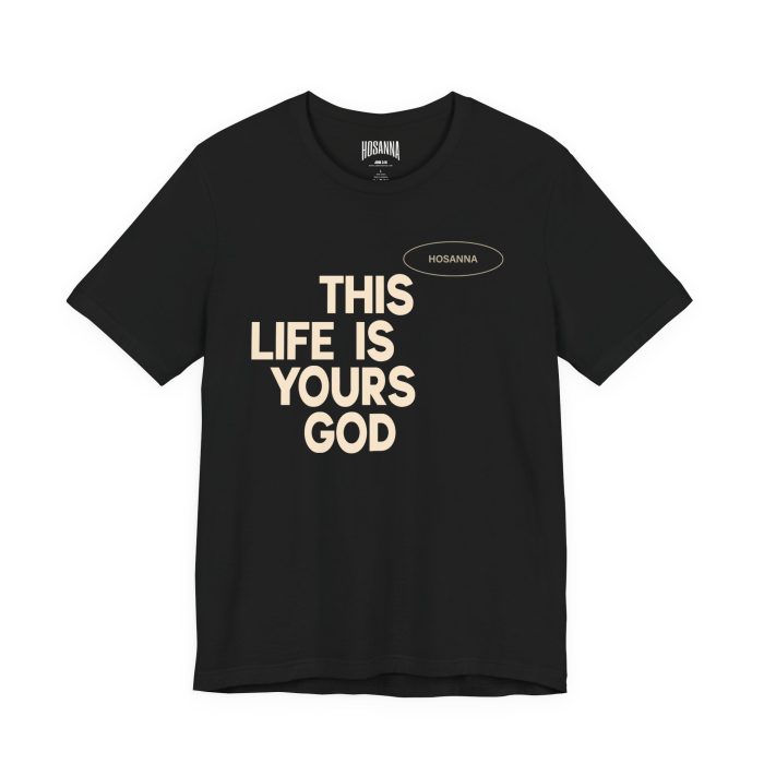 This Life Is Yours God Unisex Tee - Hosanna Christian T Shirt - Image 3
