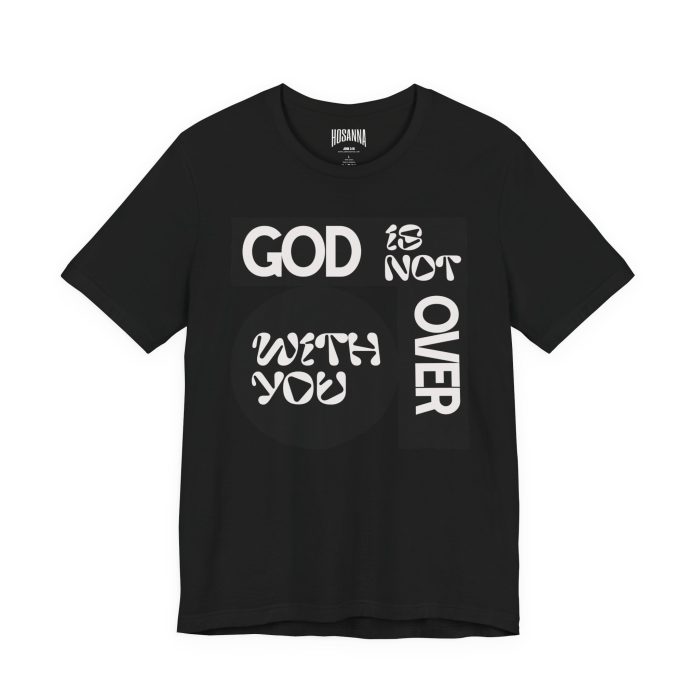 God is Not Over You Tee - Hosanna Christian T Shirt - Image 3