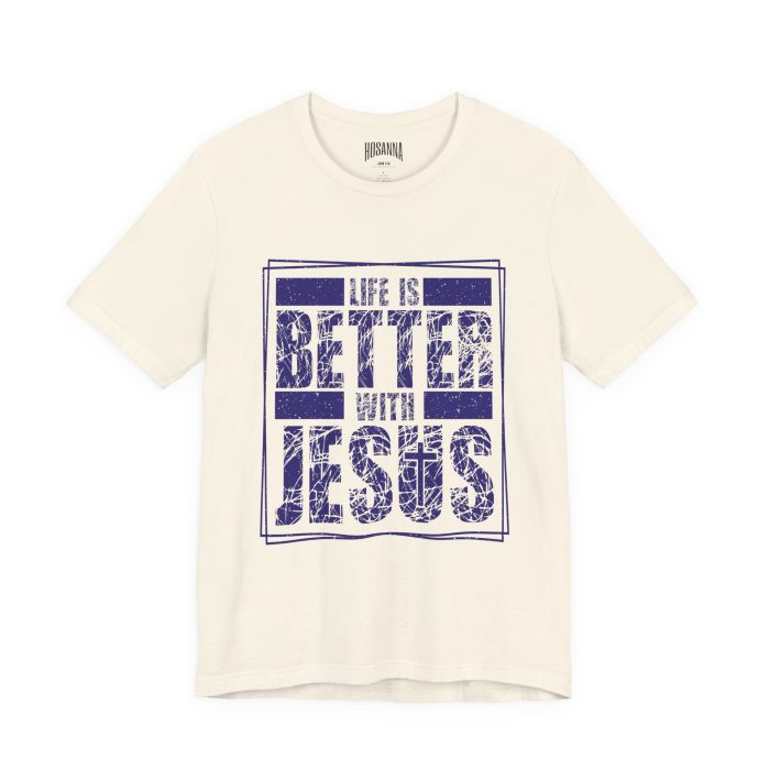 Life Is Better With Jesus Tee - Hosanna Christian T-Shirt - Image 7
