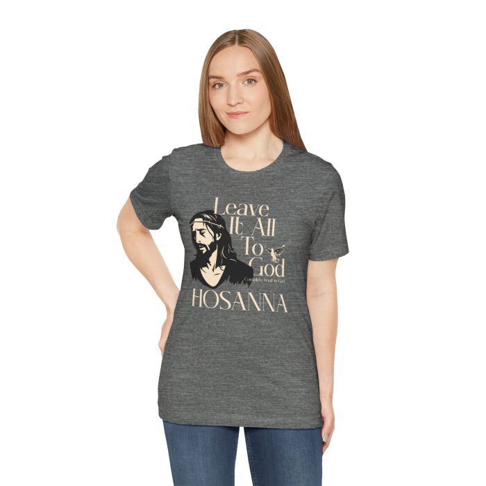 Leave It All To God - Hosanna Christian T Shirt - Image 11