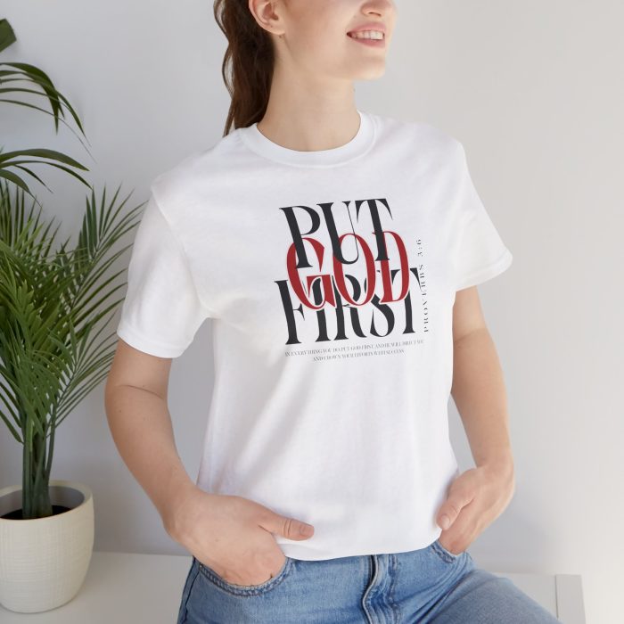 Put God First - Unisex Tee - Christian Hosanna T-Shirt - Image 22