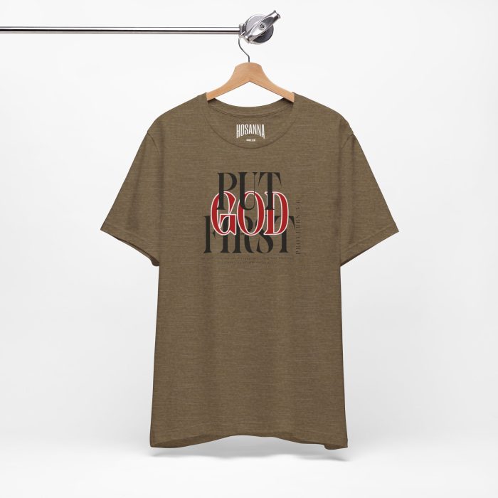 Put God First - Unisex Tee - Christian Hosanna T-Shirt - Image 38