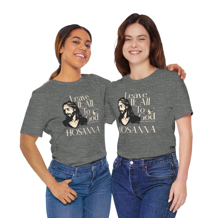 Leave It All To God - Hosanna Christian T Shirt - Image 25