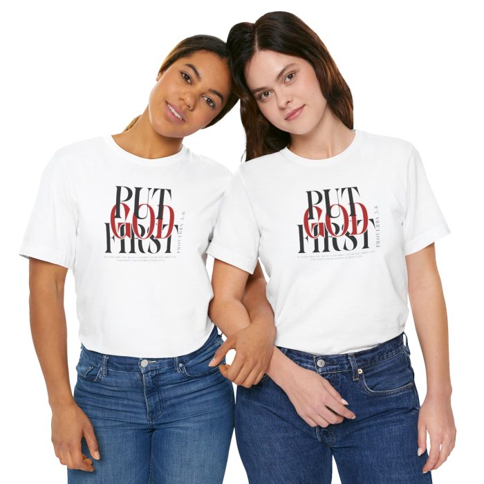 Put God First - Unisex Tee - Christian Hosanna T-Shirt - Image 24